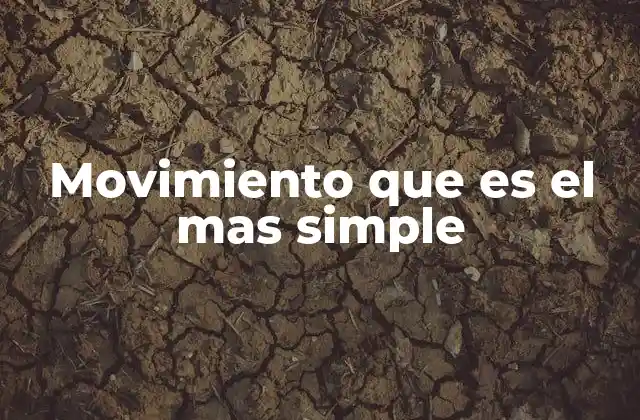 Movimiento que es el mas Simple