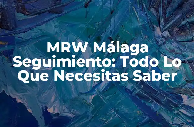 Mrw Málaga Seguimiento: Todo Lo que Necesitas Saber