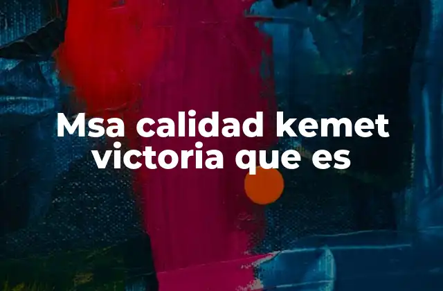 Msa Calidad Kemet Victoria que es