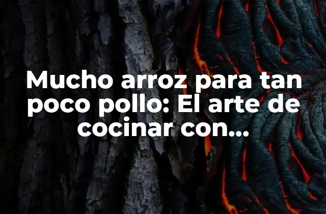 Mucho Arroz para Tan Poco Pollo: el Arte de Cocinar con Proporciones Ideales