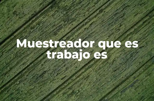 Muestreador que es Trabajo es