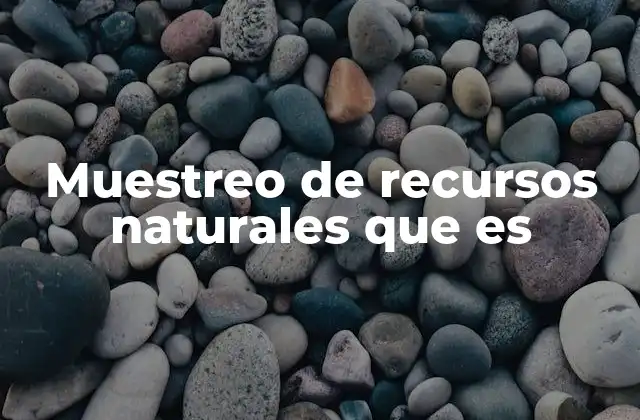 Muestreo de Recursos Naturales que es