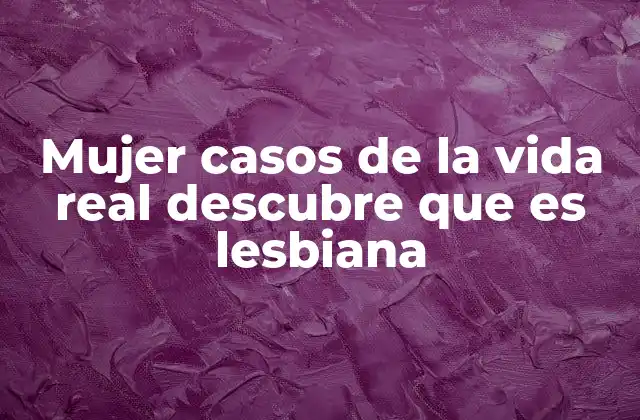 Mujer Casos de la Vida Real Descubre que es Lesbiana