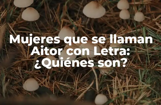 Mujeres que Se Llaman Aitor con Letra: ¿quiénes Son?