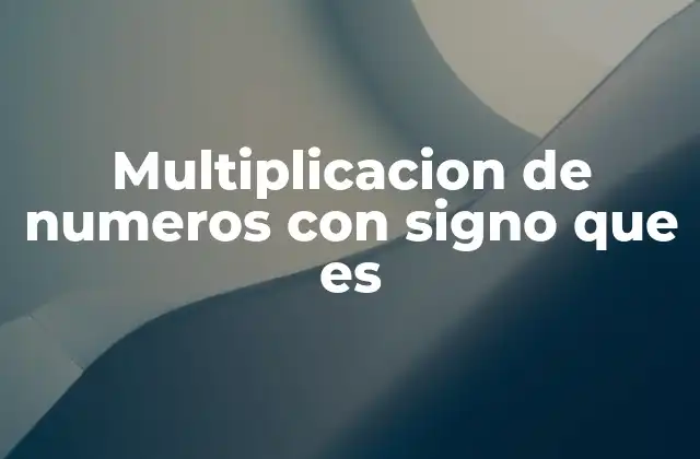 Multiplicacion de Numeros con Signo que es
