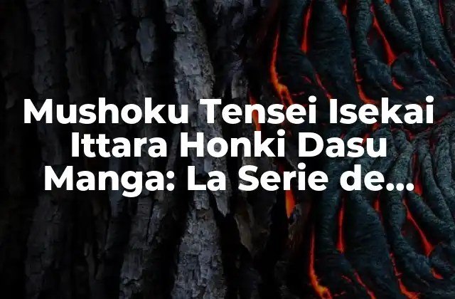 Mushoku Tensei Isekai Ittara Honki Dasu Manga: la Serie de Fantasía que Revoluciona el Género Isekai