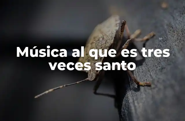 Música Al que es Tres Veces Santo