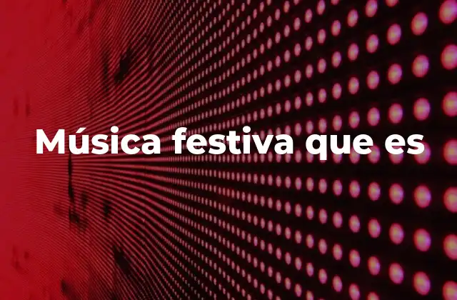 Música Festiva que es