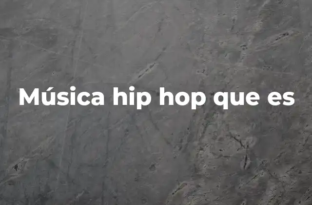 Música Hip Hop que es