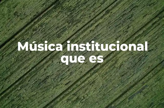 Música Institucional que es 2 La identidad sonora de una organización