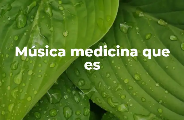 Música Medicina que es