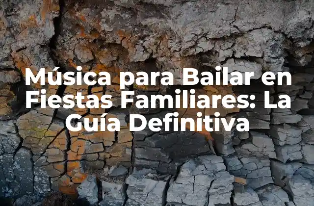 Música para Bailar en Fiestas Familiares: la Guía Definitiva