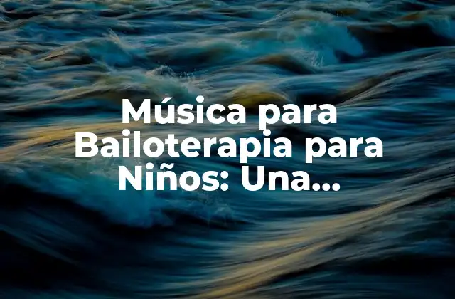 Música para Bailoterapia para Niños: una Herramienta Terapéutica Revolucionaria