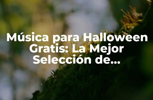Música para Halloween Gratis: la Mejor Selección de Canciones y Sonidos para una Noche de Terror