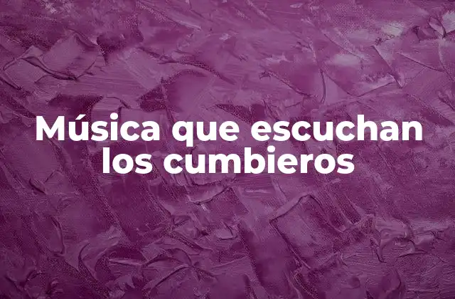 Música que Escuchan los Cumbieros