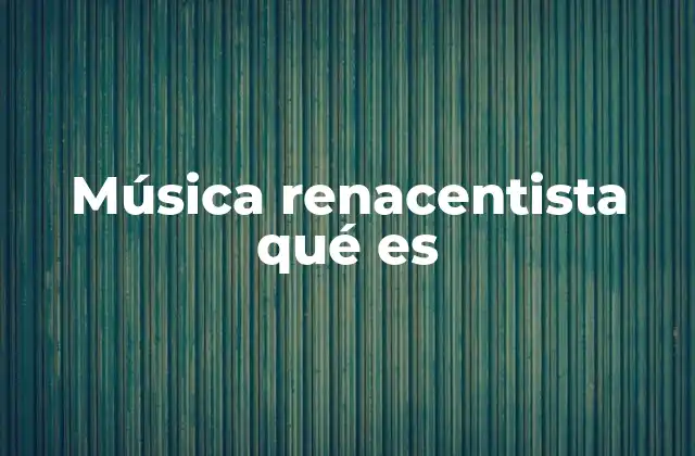 Música Renacentista Qué es