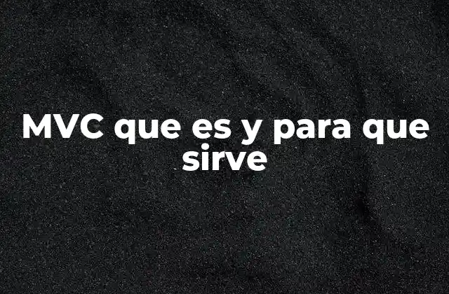 Mvc que es y para que Sirve