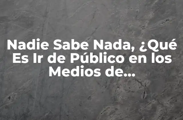 Nadie Sabe Nada, ¿qué es Ir de Público en los Medios de Comunicación?
