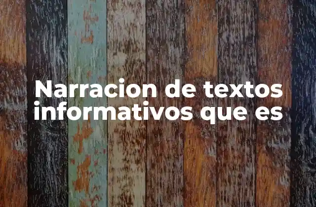 Narracion de Textos Informativos que es
