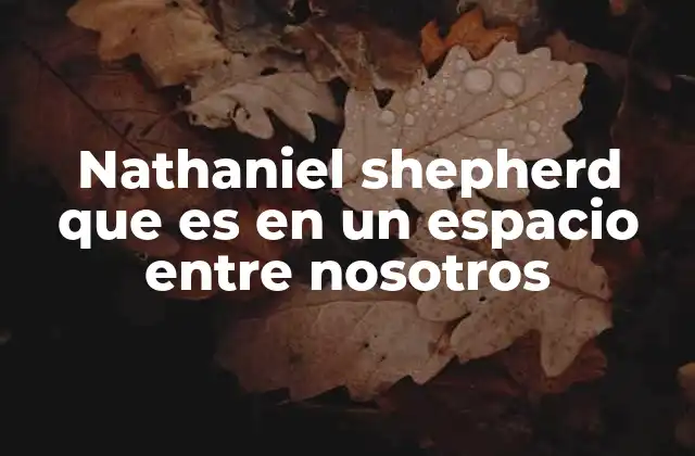 Nathaniel Shepherd que es en un Espacio entre Nosotros