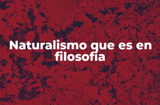 Naturalismo que es en Filosofia