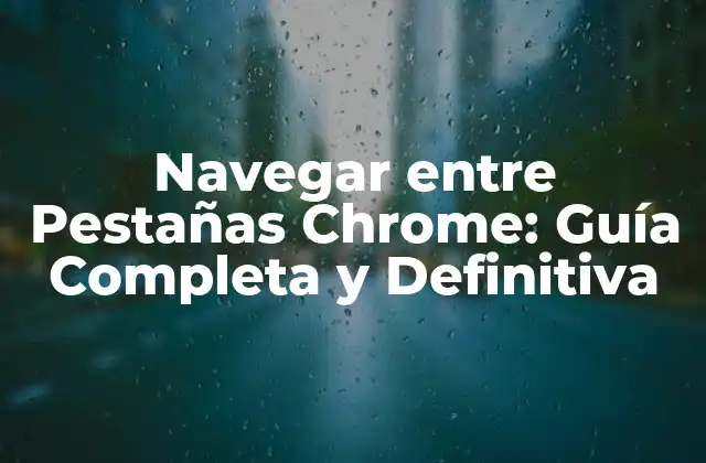 Navegar entre Pestañas Chrome: Guía Completa y Definitiva 2 Cómo Navegar entre Pestañas con el Mouse