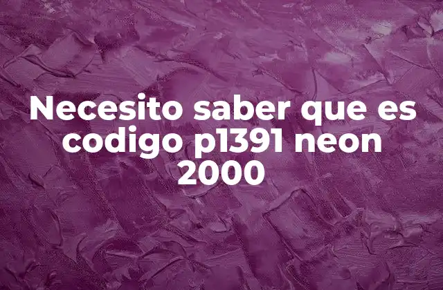 Necesito Saber que es Codigo P1391 Neon 2000