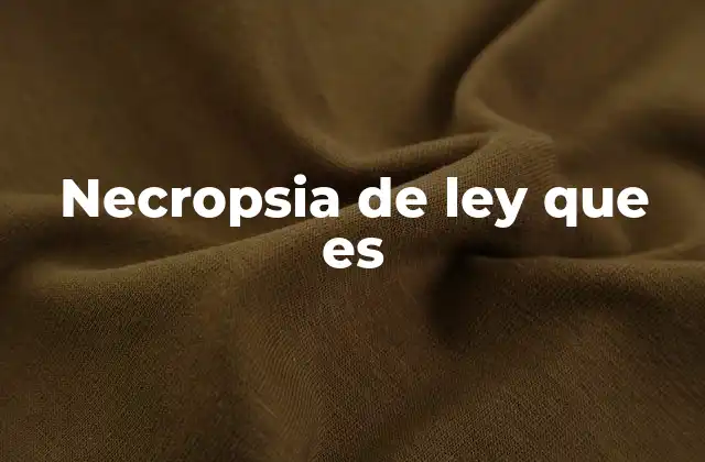 Necropsia de Ley que es