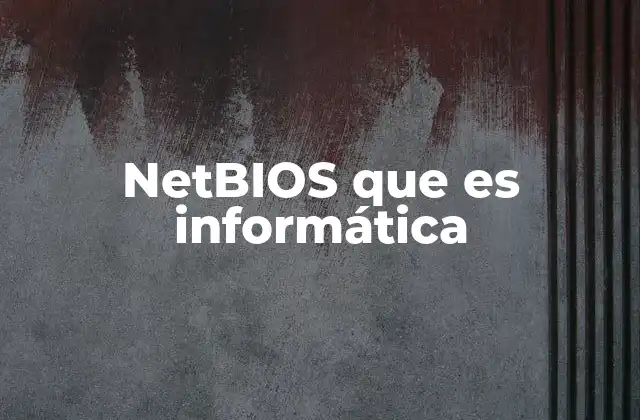 Netbios que es Informática 2 El papel de NetBIOS en las redes locales