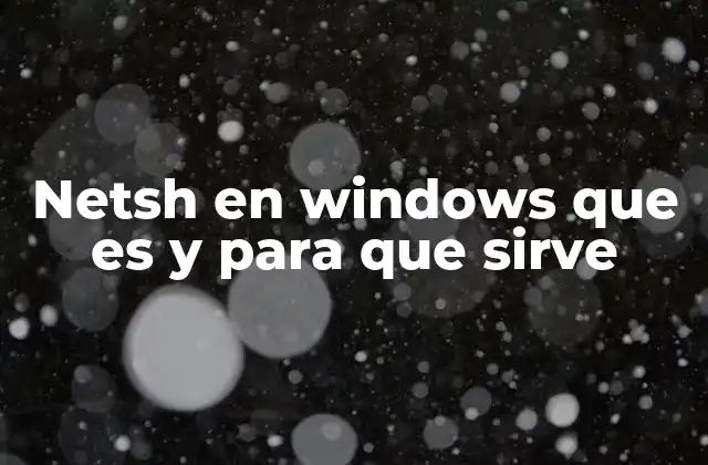 Netsh en Windows que es y para que Sirve