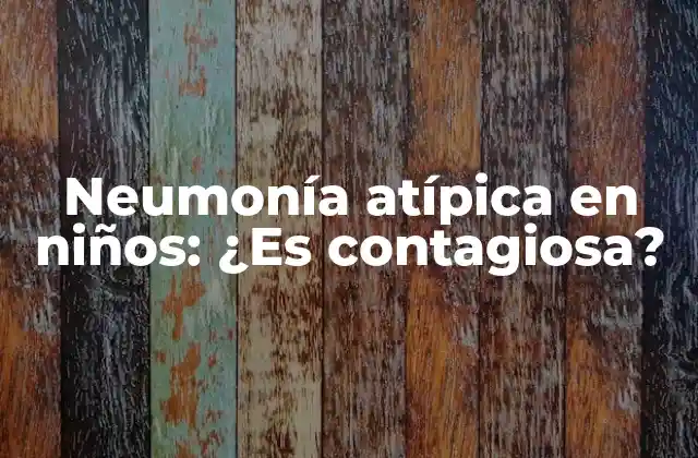 Neumonía Atípica en Niños: ¿es Contagiosa?