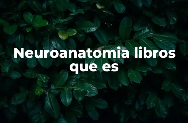 Neuroanatomia Libros que es