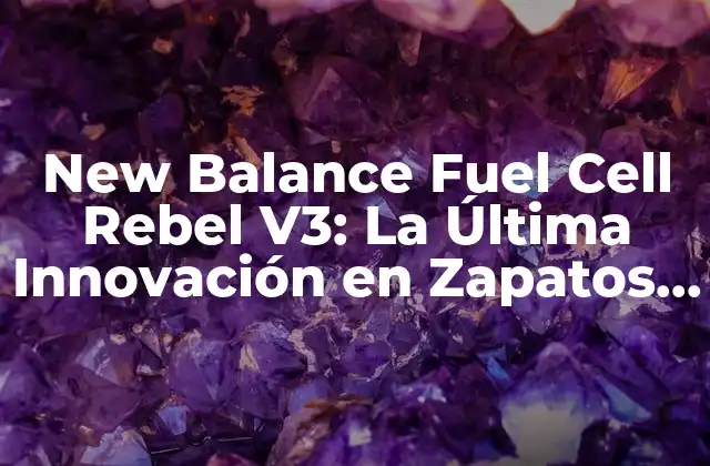 New Balance Fuel Cell Rebel V3: la Última Innovación en Zapatos de Running