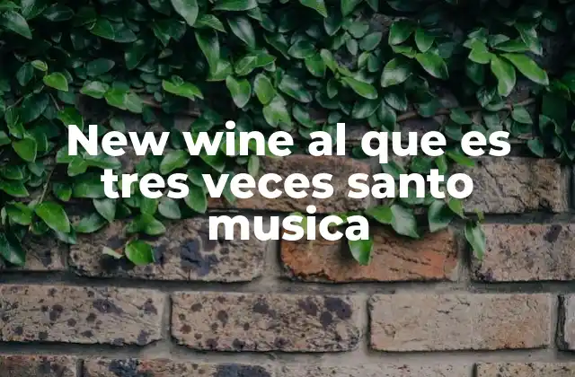 New Wine Al que es Tres Veces Santo Musica