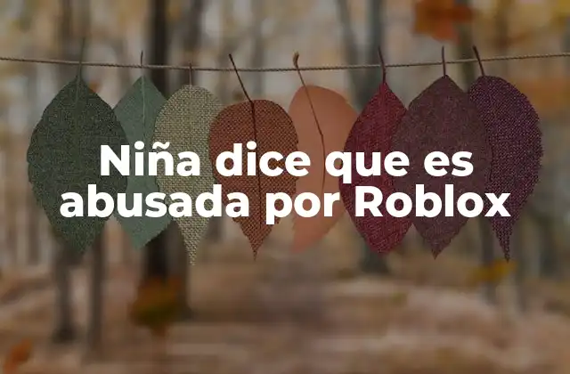 Niña Dice que es Abusada por Roblox