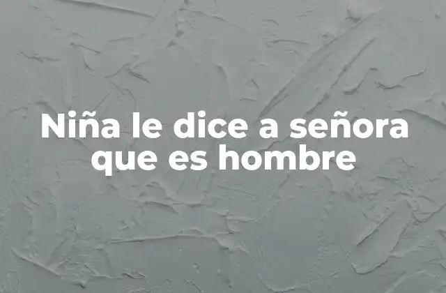 Niña Le Dice a Señora que es Hombre