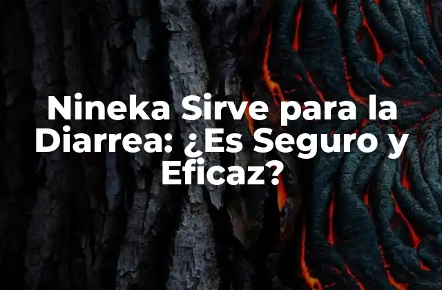 Nineka Sirve para la Diarrea: ¿es Seguro y Eficaz?