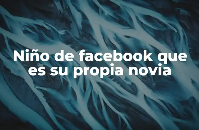 Niño de Facebook que es Su Propia Novia
