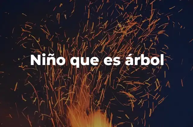Niño que es Árbol
