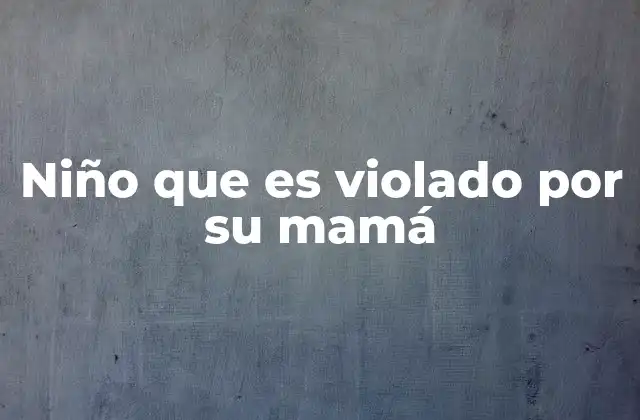 El impacto psicológico en el niño víctima de abuso sexual intrafamiliar