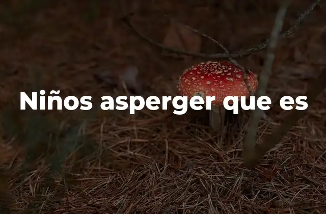 Niños Asperger que es