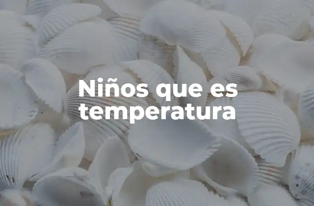 Niños que es Temperatura