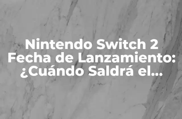¿Qué se sabe sobre la Nintendo Switch 2 hasta ahora?