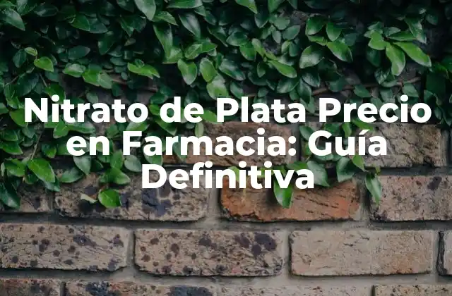 Nitrato de Plata Precio en Farmacia: Guía Definitiva