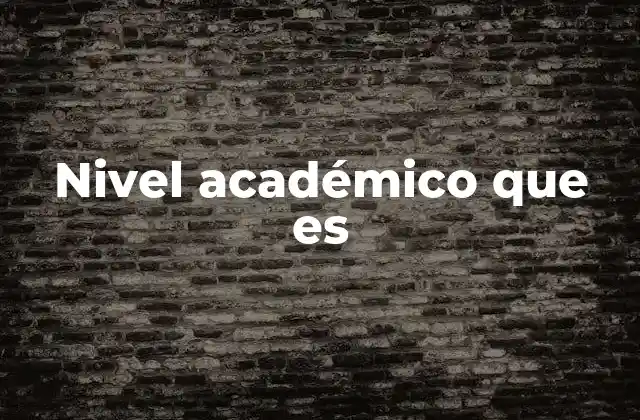 Nivel Académico que es