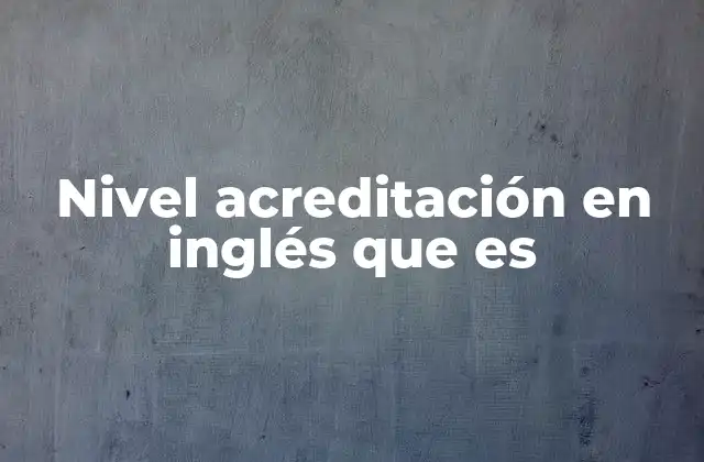 Nivel Acreditación en Inglés que es
