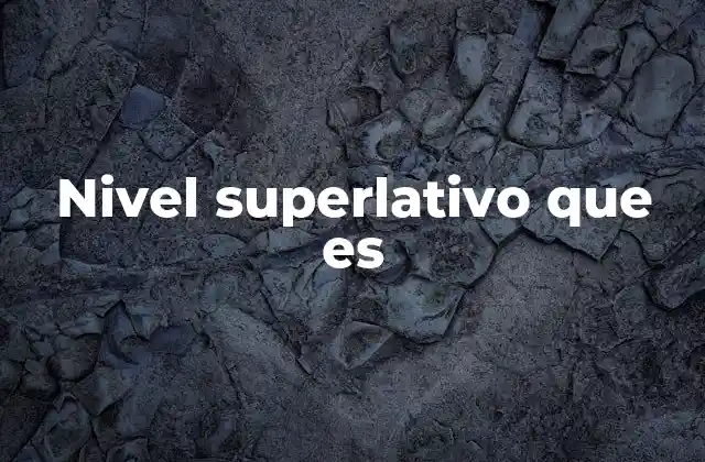 Nivel Superlativo que es