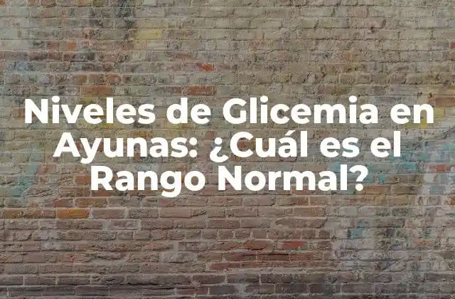 Niveles de Glicemia en Ayunas: ¿cuál es el Rango Normal? 2 ¿Qué es la Glicemia en Ayunas y por qué es Importante?