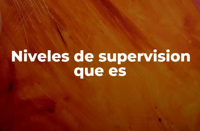 Niveles de Supervision que es