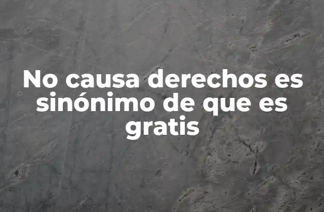 No Causa Derechos es Sinónimo de que es Gratis